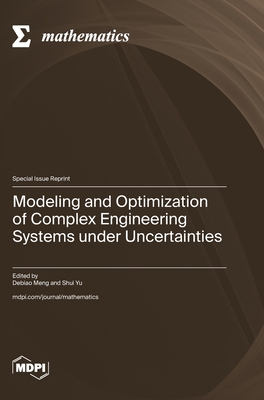 Modeling and Optimization of Complex Engineering Systems under Uncertainties - Meng, Debiao (Guest editor), and Yu, Shui (Guest editor)