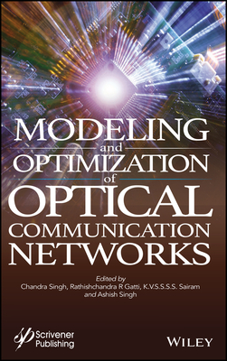 Modeling and Optimization of Optical Communication Networks - Singh, Chandra (Editor), and Gatti, Rathishchandra R (Editor), and Sairam, K V S S S S (Editor)