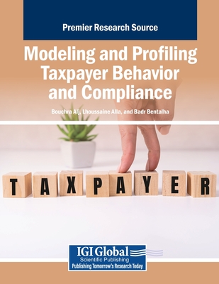 Modeling and Profiling Taxpayer Behavior and Compliance - Alj, Bouchra (Editor), and Alla, Lhoussaine (Editor), and Bentalha, Badr (Editor)
