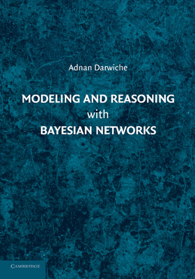 Modeling and Reasoning with Bayesian Networks - Darwiche, Adnan