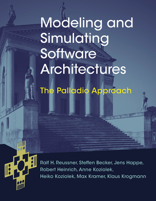 Modeling and Simulating Software Architectures: The Palladio Approach - Reussner, Ralf H, and Becker, Steffen, and Happe, Jens