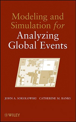 Modeling and Simulation for Analyzing Global Events - Sokolowski, John A, and Banks, Catherine M