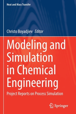 Modeling and Simulation in Chemical Engineering: Project Reports on Process Simulation - Boyadjiev, Christo (Editor)