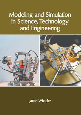 Modeling and Simulation in Science, Technology and Engineering - Wheeler, Jaxon (Editor)