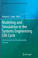 Modeling and Simulation in the Systems Engineering Life Cycle: Core Concepts and Accompanying Lectures