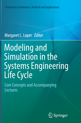 Modeling and Simulation in the Systems Engineering Life Cycle: Core Concepts and Accompanying Lectures - Loper, Margaret L (Editor)