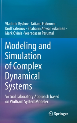 Modeling and Simulation of Complex Dynamical Systems: Virtual Laboratory Approach Based on Wolfram Systemmodeler - Ryzhov, Vladimir, and Fedorova, Tatiana, and Safronov, Kirill