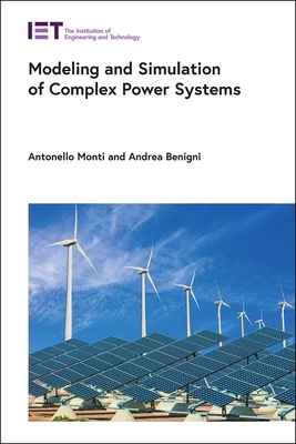 Modeling and Simulation of Complex Power Systems - Monti, Antonello, and Benigni, Andrea