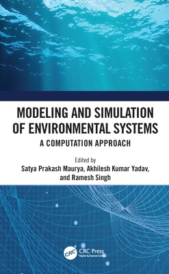 Modeling and Simulation of Environmental Systems: A Computation Approach - Maurya, Satya Prakash (Editor), and Yadav, Akhilesh Kumar (Editor), and Singh, Ramesh (Editor)