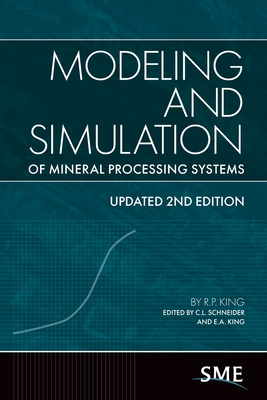 Modeling and Simulation of Mineral Processing Systems - King, R P, and Schneider, C L (Editor), and King, E a (Editor)