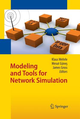 Modeling and Tools for Network Simulation - Wehrle, Klaus (Editor), and G�nes, Mesut (Editor), and Gross, James (Editor)
