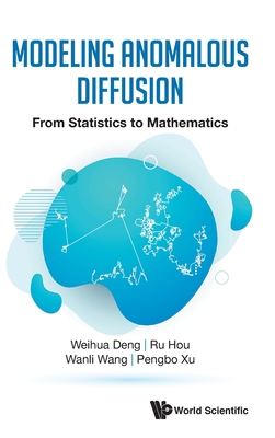 Modeling Anomalous Diffusion: From Statistics To Mathematics - Deng, Weihua, and Hou, Ru, and Wang, Wanli