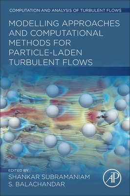 Modeling Approaches and Computational Methods for Particle-Laden Turbulent Flows - Subramaniam, Shankar (Editor), and Balachandar, S (Editor)