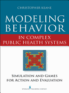 Modeling Behavior in Complex Public Health Systems: Simulation and Games for Action and Evaluation