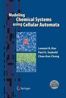 Modeling Chemical Systems Using Cellular Automata - Kier, Lemont B, and Seybold, Paul G, and Cheng, Chao-Kun