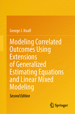 Modeling Correlated Outcomes Using Extensions of Generalized Estimating Equations and Linear Mixed Modeling - Knafl, George J