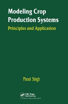 Modeling Crop Production Systems: Principles and Application - Singh, P