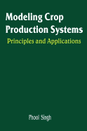 Modeling Crop Production Systems: Principles and Application