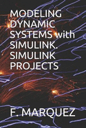 Modeling Dynamic Systems with Simulink. Simulink Projects
