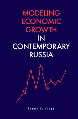 Modeling Economic Growth in Contemporary Russia - Sergi, Bruno S. (Editor)