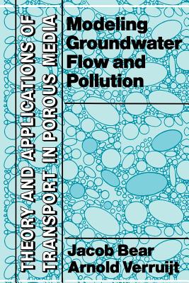 Modeling Groundwater Flow and Pollution - Bear, Jacob, and Verruijt, Arnold
