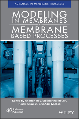 Modeling in Membranes and Membrane-Based Processes - Roy, Anirban (Editor), and Moulik, Siddhartha (Editor), and Kamesh, Reddi (Editor)