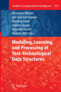 Modeling, Learning, and Processing of Text-Technological Data Structures - Mehler, Alexander (Editor), and K�hnberger, Kai-Uwe (Editor), and Lobin, Henning (Editor)