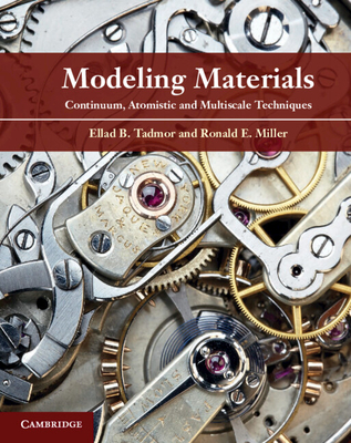Modeling Materials: Continuum, Atomistic and Multiscale Techniques - Tadmor, Ellad B., and Miller, Ronald E.