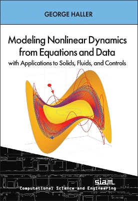 Modeling Nonlinear Dynamics from Equations and Data with Applications to Solids, Fluids, and Controls - Haller, George
