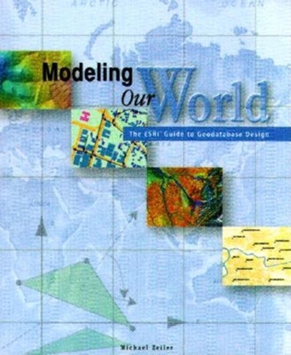 Modeling Our World: The ESRI Guide to Geodatabase Design - Zieler, Michael, and Zeiler, Michael