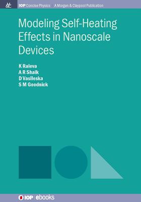 Modeling Self-Heating Effects in Nanoscale Devices - Raleva, Katerina, and Sheik, Abdul Rawoof, and Vasileska, Dragica