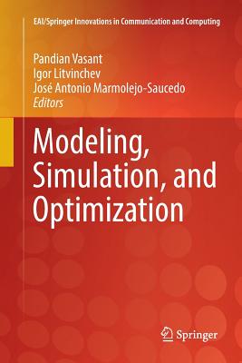 Modeling, Simulation, and Optimization - Vasant, Pandian (Editor), and Litvinchev, Igor (Editor), and Marmolejo-Saucedo, Jos� Antonio (Editor)