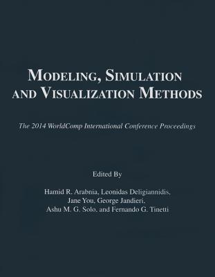 Modeling, Simulation and Visualization Methods - Arabnia, Hamid R (Editor), and Deligiannidis, Leonidas (Editor), and You, Jane (Editor)