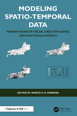 Modeling Spatio-Temporal Data: Markov Random Fields, Objective Bayes, and Multiscale Models - Ferreira, Marco A R (Editor)