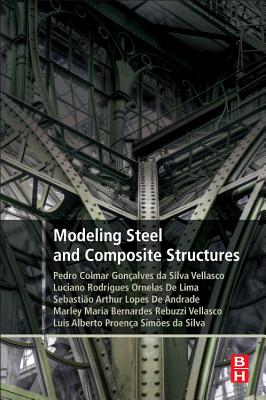 Modeling Steel and Composite Structures - Vellasco, Pedro, and Andrade, Sebastiao Arthur Lopes de, and Lima, Luciano Rodrigues Ornelas de