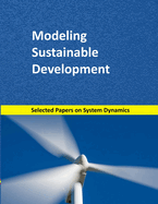 Modeling Sustainable Development: Selected papers on System Dynamics. A book written by experts for beginners