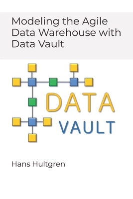 Modeling the Agile Data Warehouse with Data Vault - Hultgren, Hans