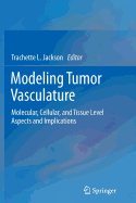 Modeling Tumor Vasculature: Molecular, Cellular, and Tissue Level Aspects and Implications