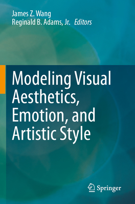 Modeling Visual Aesthetics, Emotion, and Artistic Style - Wang, James Z. (Editor), and Adams, Jr., Reginald B. (Editor)
