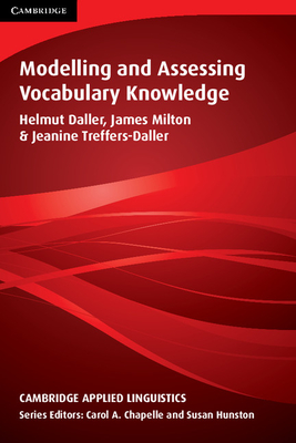 Modelling and Assessing Vocabulary Knowledge - Daller, Helmut (Editor), and Milton, James (Editor), and Treffers-Daller, Jeanine (Editor)