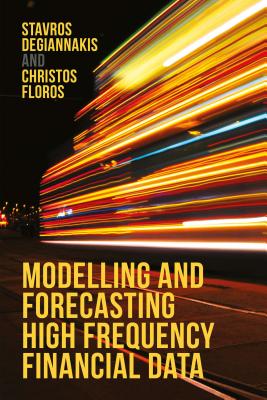 Modelling and Forecasting High Frequency Financial Data - Degiannakis, Stavros, and Floros, Christos
