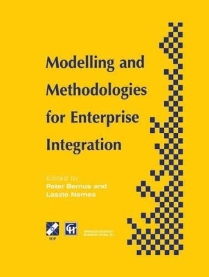 Modelling and Methodologies for Enterprise Integration - Bernus, Peter (Editor), and Nemes, Laszlo (Editor)