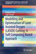Modelling and Optimisation of Laser Assisted Oxygen (Lasox) Cutting: A Soft Computing Based Approach
