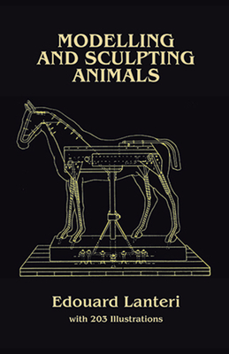 Modelling and Sculpting Animals - Lanteri, Edouard