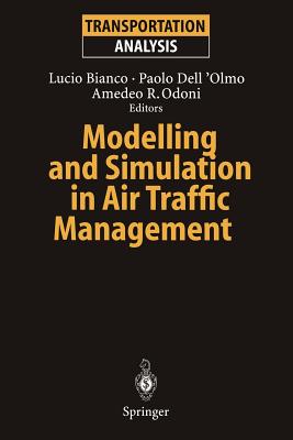 Modelling and Simulation in Air Traffic Management - Bianco, Lucio (Editor), and Dell'olmo, Paolo (Editor), and Odoni, Amedeo R, Dr. (Editor)
