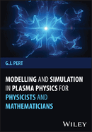 Modelling and Simulation in Plasma Physics for Physicists and Mathematicians