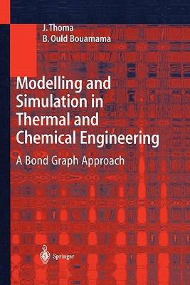 Modelling and Simulation in Thermal and Chemical Engineering: A Bond Graph Approach - Thoma, J., and Ould Bouamama, B.