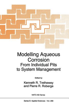 Modelling Aqueous Corrosion: From Individual Pits to System Management - Threthewey, Kenneth R (Editor), and Roberge, Pierre R, Professor (Editor)