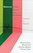 Modelling Between Digital and Humanities: Thinking in Practice