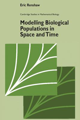 Modelling Biological Populations in Space and Time - Renshaw, Eric